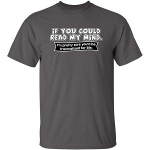 imageIf You Could Read My Mind Graphic Novelty Sarcastic Funny T ShirtCharcoal