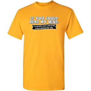 imageIf You Could Read My Mind Graphic Novelty Sarcastic Funny T ShirtGold