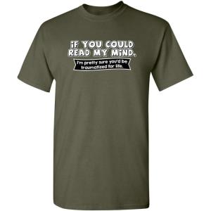 imageIf You Could Read My Mind Graphic Novelty Sarcastic Funny T ShirtMilitary