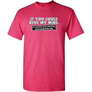 imageIf You Could Read My Mind Graphic Novelty Sarcastic Funny T ShirtPink