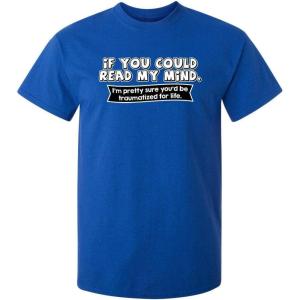 imageIf You Could Read My Mind Graphic Novelty Sarcastic Funny T ShirtRoyal