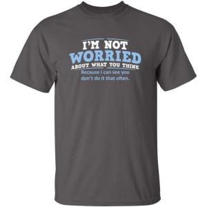 imageWorried About What You Think Adult Humor Graphic Novelty Sarcastic Funny T ShirtCharcoal