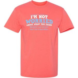 imageWorried About What You Think Adult Humor Graphic Novelty Sarcastic Funny T ShirtCoral