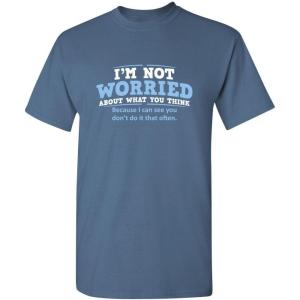 imageWorried About What You Think Adult Humor Graphic Novelty Sarcastic Funny T ShirtDusk
