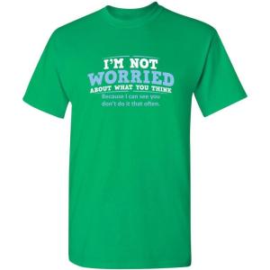 imageWorried About What You Think Adult Humor Graphic Novelty Sarcastic Funny T ShirtIrish