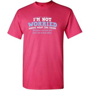 imageWorried About What You Think Adult Humor Graphic Novelty Sarcastic Funny T ShirtPink