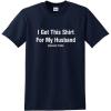 imageI Got This Shirt for My Husband Awesome Trade Womens Funny T ShirtNavy