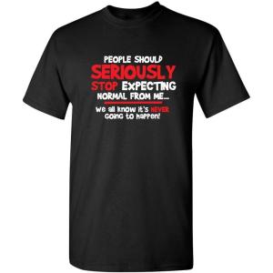 imagePeople Should Seriousily Stop Expecting Sarcastic Novelty Graphic Quirky Quote Funny T ShirtBlack