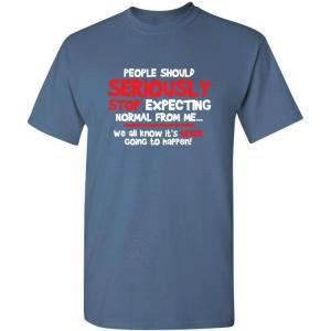 imagePeople Should Seriousily Stop Expecting Sarcastic Novelty Graphic Quirky Quote Funny T ShirtDusk