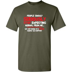 imagePeople Should Seriousily Stop Expecting Sarcastic Novelty Graphic Quirky Quote Funny T ShirtMilitary