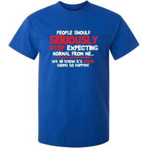 imagePeople Should Seriousily Stop Expecting Sarcastic Novelty Graphic Quirky Quote Funny T ShirtRoyal