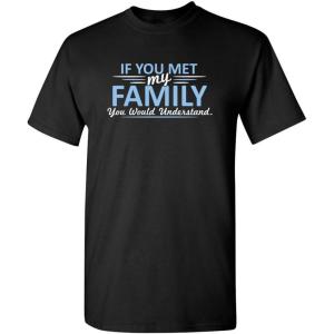 imageMet My Family Would Understand Humor Graphic Novelty Sarcastic Funny T ShirtBlack