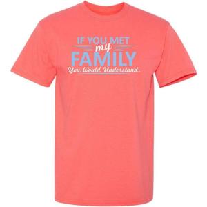 imageMet My Family Would Understand Humor Graphic Novelty Sarcastic Funny T ShirtCoral