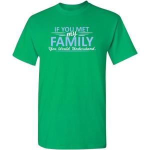 imageMet My Family Would Understand Humor Graphic Novelty Sarcastic Funny T ShirtIrish