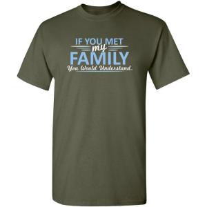 imageMet My Family Would Understand Humor Graphic Novelty Sarcastic Funny T ShirtMilitary