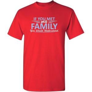 imageMet My Family Would Understand Humor Graphic Novelty Sarcastic Funny T ShirtRed