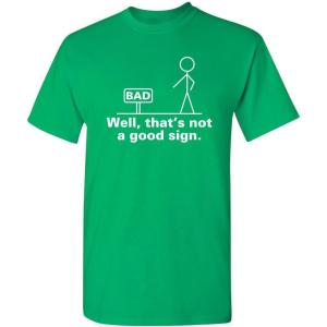 imageNot A Good Sign Stick Figure Graphic Novelty Sarcastic Funny Gag Gift T ShirtIrish