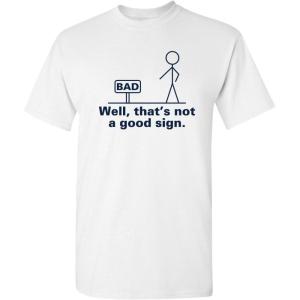 imageNot A Good Sign Stick Figure Graphic Novelty Sarcastic Funny Gag Gift T ShirtWhite