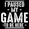 imageI Paused My Game to Be Here Graphic Tees Men Gaming Gamer Novelty Funny T ShirtGarnet