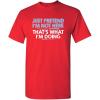 imageJust Pretend Im Not Here Graphic Novelty Sarcastic Funny T ShirtRed
