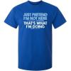 imageJust Pretend Im Not Here Graphic Novelty Sarcastic Funny T ShirtRoyal