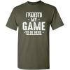 imageI Paused My Game to Be Here Graphic Tees Men Gaming Gamer Novelty Funny T ShirtMilitary