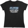 imageJust Pretend Im Not Here Graphic Novelty Sarcastic Funny T ShirtWms Black