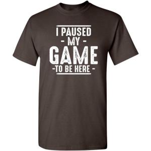 imageI Paused My Game to Be Here Graphic Tees Men Gaming Gamer Novelty Funny T ShirtBrown