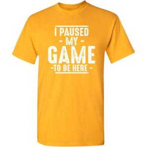 imageI Paused My Game to Be Here Graphic Tees Men Gaming Gamer Novelty Funny T ShirtGold
