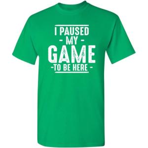 imageI Paused My Game to Be Here Graphic Tees Men Gaming Gamer Novelty Funny T ShirtIrish