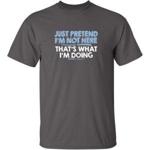 imageJust Pretend Im Not Here Graphic Novelty Sarcastic Funny T ShirtCharcoal