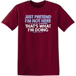 imageJust Pretend Im Not Here Graphic Novelty Sarcastic Funny T ShirtGarnet