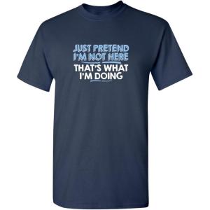 imageJust Pretend Im Not Here Graphic Novelty Sarcastic Funny T ShirtNavy