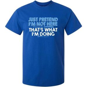 imageJust Pretend Im Not Here Graphic Novelty Sarcastic Funny T ShirtRoyal