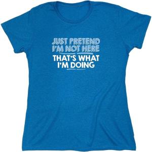imageJust Pretend Im Not Here Graphic Novelty Sarcastic Funny T ShirtSapphire Heather