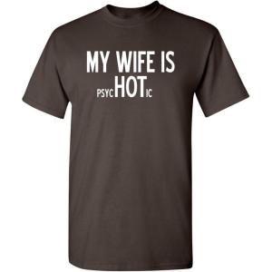 imageMy Wife is Psychotic Humor Sarcasm Funny T ShirtBrown