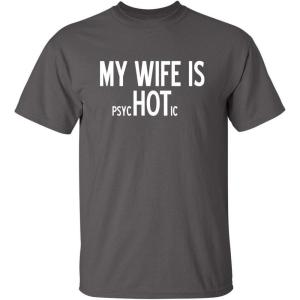 imageMy Wife is Psychotic Humor Sarcasm Funny T ShirtCharcoal