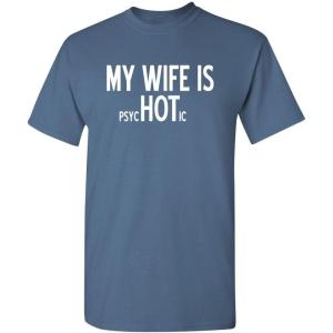imageMy Wife is Psychotic Humor Sarcasm Funny T ShirtDusk