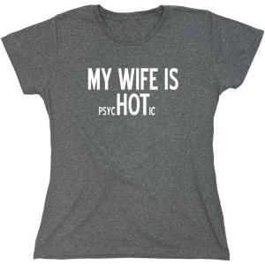 imageMy Wife is Psychotic Humor Sarcasm Funny T ShirtHeather Graphite