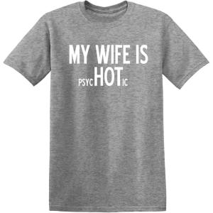 imageMy Wife is Psychotic Humor Sarcasm Funny T ShirtHeather Grey