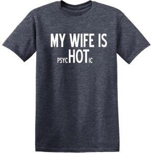 imageMy Wife is Psychotic Humor Sarcasm Funny T ShirtHeather Navy