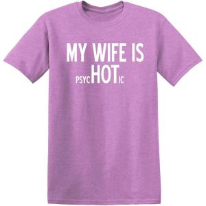 imageMy Wife is Psychotic Humor Sarcasm Funny T ShirtHeather Orchid