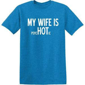 imageMy Wife is Psychotic Humor Sarcasm Funny T ShirtHeather Sapphire