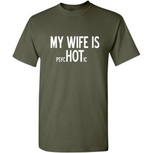 imageMy Wife is Psychotic Humor Sarcasm Funny T ShirtMilitary