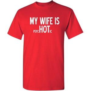 imageMy Wife is Psychotic Humor Sarcasm Funny T ShirtRed