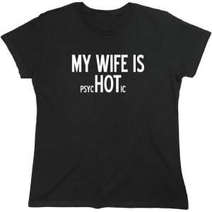 imageMy Wife is Psychotic Humor Sarcasm Funny T ShirtWms Black