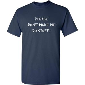 imagePlease Dont Make Me Do Stuff Graphic Novelty Sarcastic Funny T ShirtNavy