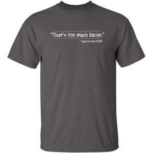 imageThats Too Much Bacon Graphic Graphic Tees Sarcastic Mens Funny T ShirtCharcoal
