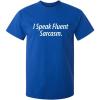 imageI Speak Fluent Sarcasm Adult Humor Graphic Novelty Sarcastic Funny T ShirtRoyal