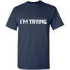 imageIm Trying Graphic Tees Mens Novelty Funny Gag Gift T ShirtNavy